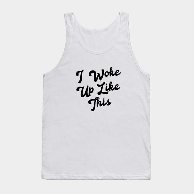 I woke up like this Tank Top by NotoriousMedia
